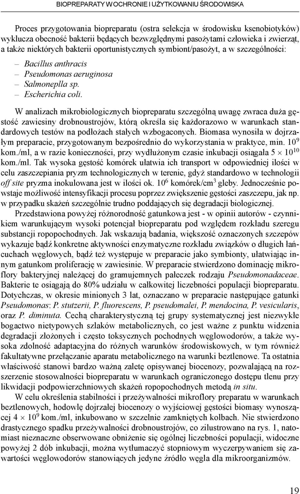 W analizach mikrobiologicznych biopreparatu szczególn¹ uwagê zwraca du a gêstoœæ zawiesiny drobnoustrojów, któr¹ okreœla siê ka dorazowo w warunkach standardowych testów na pod³o ach sta³ych