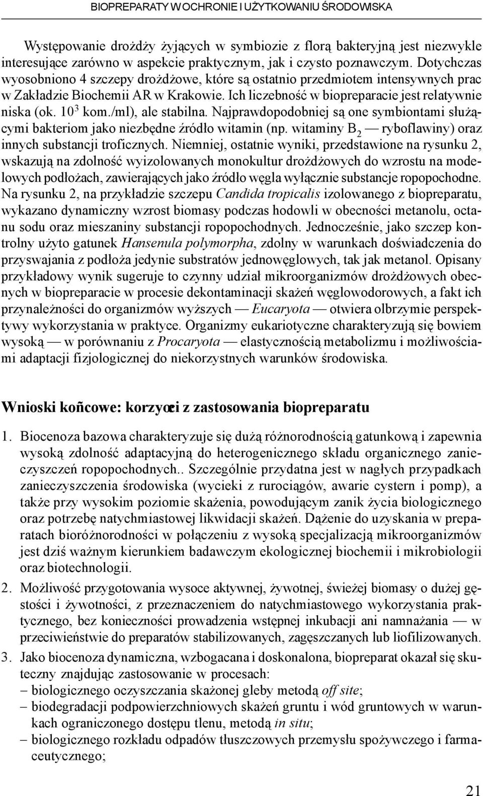/ml), ale stabilna. Najprawdopodobniej s¹ one symbiontami s³u ¹cymi bakteriom jako niezbêdne Ÿród³o witamin (np. witaminy B 2 ryboflawiny) oraz innych substancji troficznych.