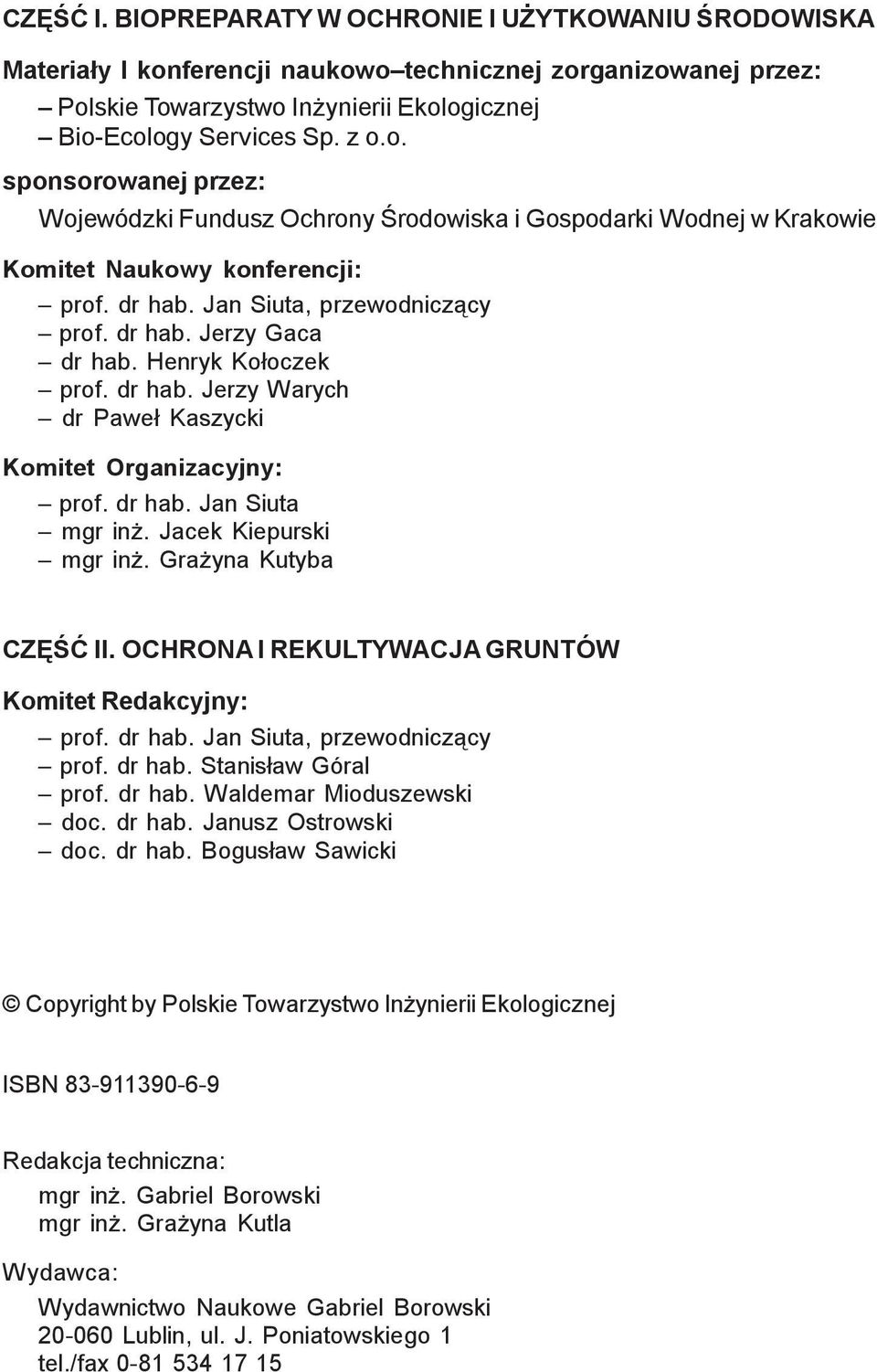Jacek Kiepurski mgr in. Gra yna Kutyba CZÊŒÆ II. OCHRONA I REKULTYWACJA GRUNTÓW Komitet Redakcyjny: prof. dr hab. Jan Siuta, przewodnicz¹cy prof. dr hab. Stanis³aw Góral prof. dr hab. Waldemar Mioduszewski doc.