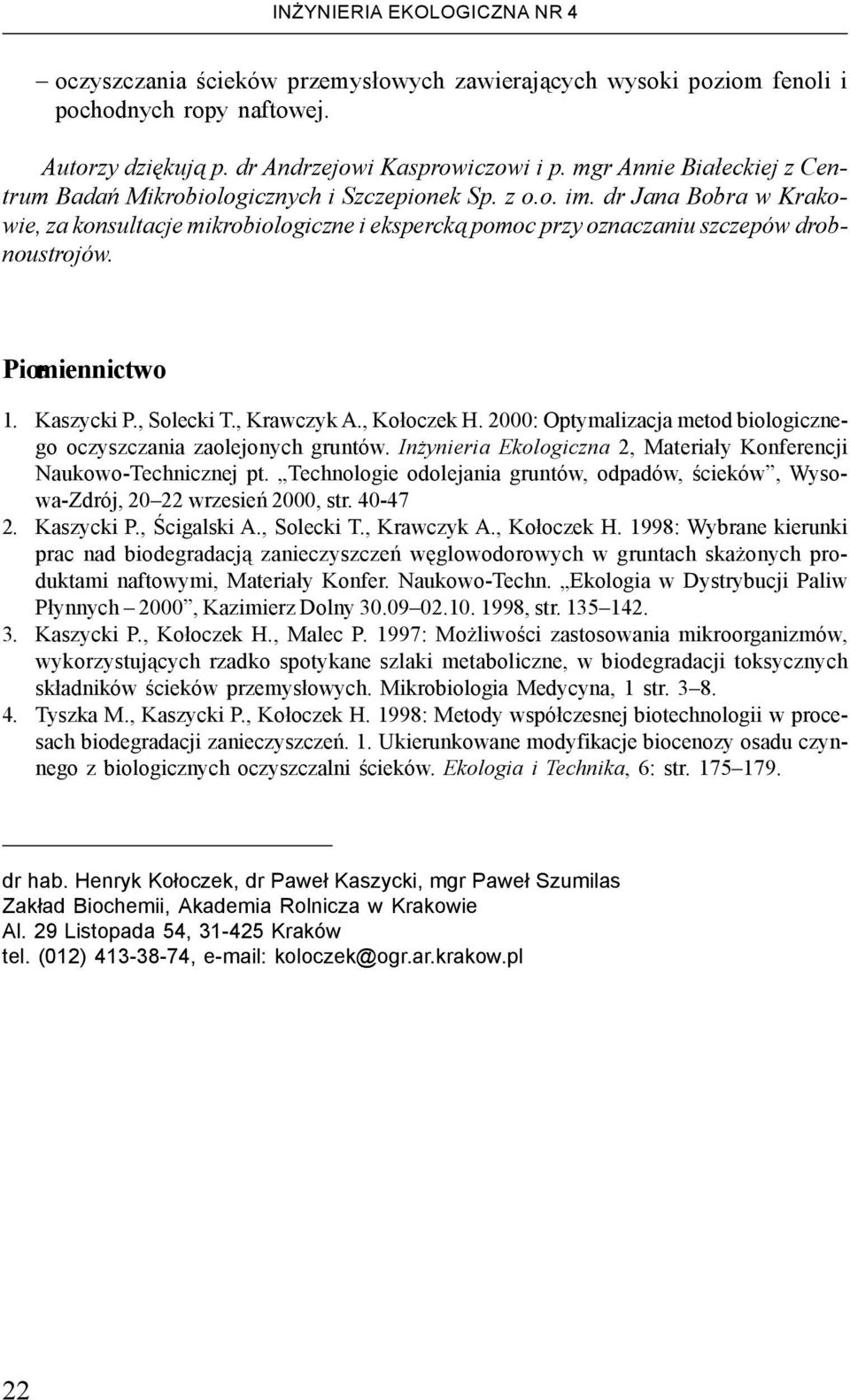 dr Jana Bobra w Krakowie, za konsultacje mikrobiologiczne i eksperck¹ pomoc przy oznaczaniu szczepów drobnoustrojów. Piœmiennictwo 1. Kaszycki P., Solecki T., Krawczyk A., Ko³oczek H.