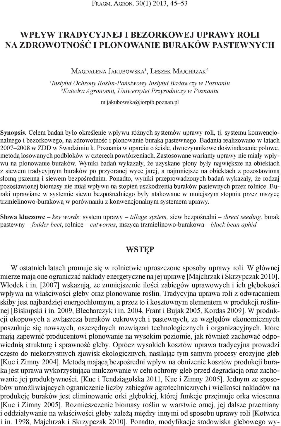w Poznaniu ²Katedra Agronomii, Uniwersytet Przyrodniczy w Poznaniu m.jakubowska@iorpib.poznan.pl Synopsis. Celem badań było określenie wpływu różnych systemów uprawy roli, tj.
