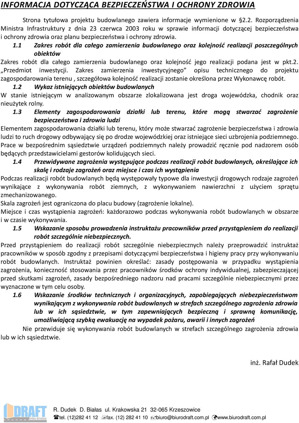 1 Zakres robót dla całego zamierzenia budowlanego oraz kolejność realizacji poszczególnych obiektów Zakres robót dla całego zamierzenia budowlanego oraz kolejność jego realizacji podana jest w pkt.2.