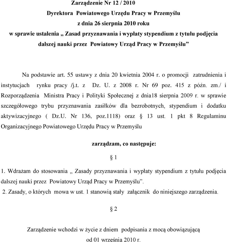 / i Rozporządzenia Ministra Pracy i Polityki Społecznej z dnia18 sierpnia 2009 r. w sprawie szczegółowego trybu przyznawania zasiłków dla bezrobotnych, stypendium i dodatku aktywizacyjnego ( Dz.U.