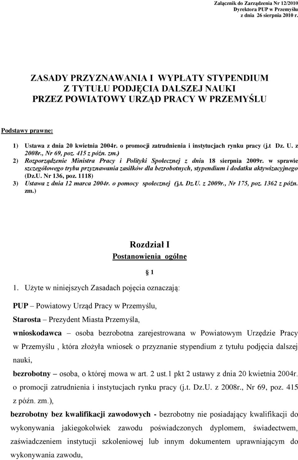 o promocji zatrudnienia i instytucjach rynku pracy (j.t Dz. U. z 2008r., Nr 69, poz. 415 z późn. zm.) 2) Rozporządzenie Ministra Pracy i Polityki Społecznej z dnia 18 sierpnia 2009r.