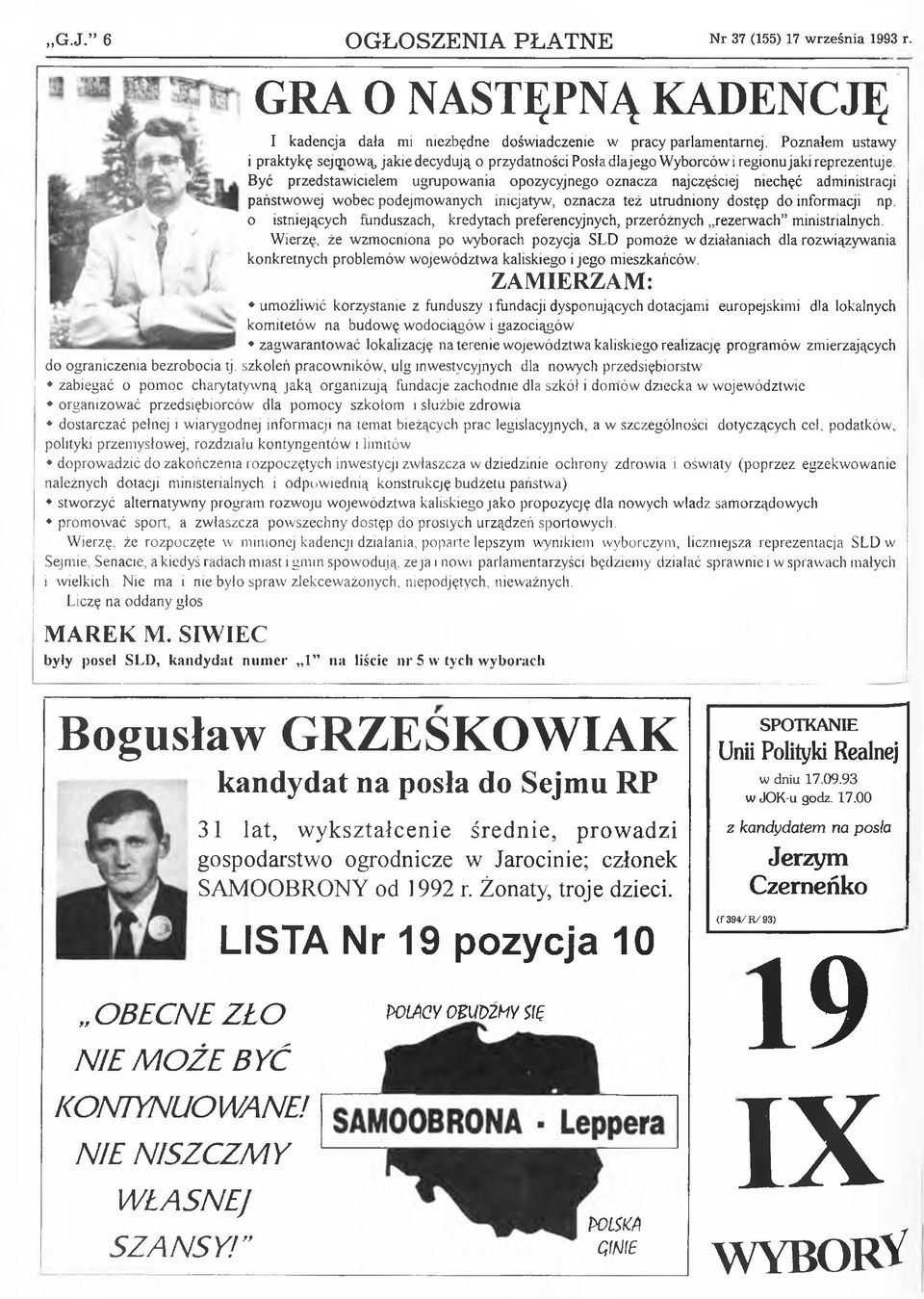 B yć przedstaw icielem ugrupow ania opozycyjnego oznacza najczęściej niechęć administracji państw ow ej w obec podejm ow anych inicjatyw, oznacza też utrudniony dostęp do informacji o istniejących