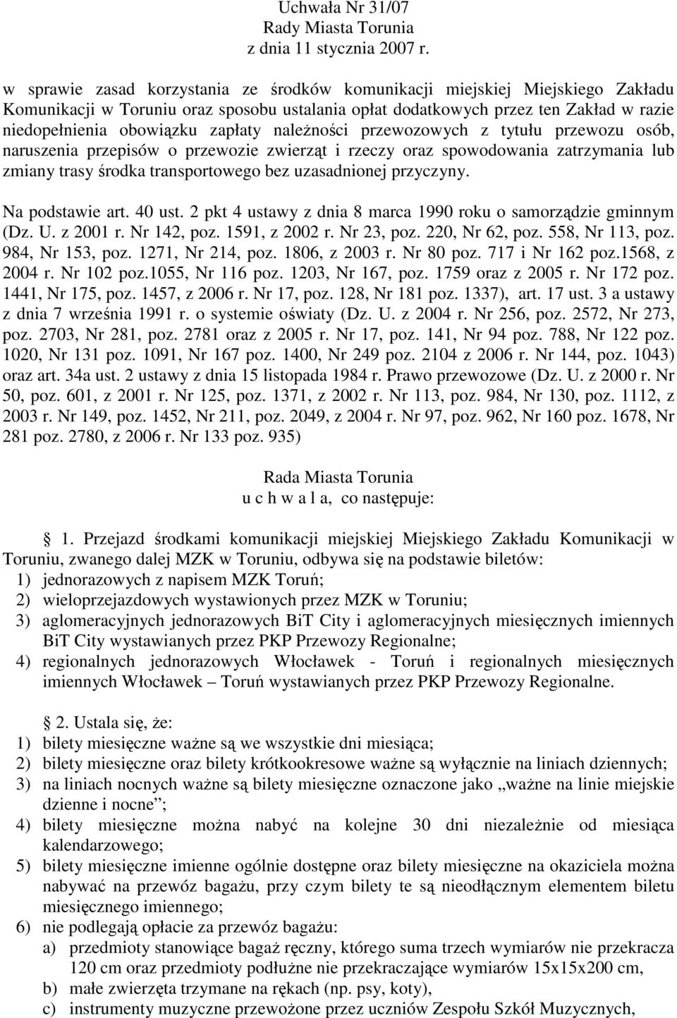zapłaty naleŝności przewozowych z tytułu przewozu osób, naruszenia przepisów o przewozie zwierząt i rzeczy oraz spowodowania zatrzymania lub zmiany trasy środka transportowego bez uzasadnionej