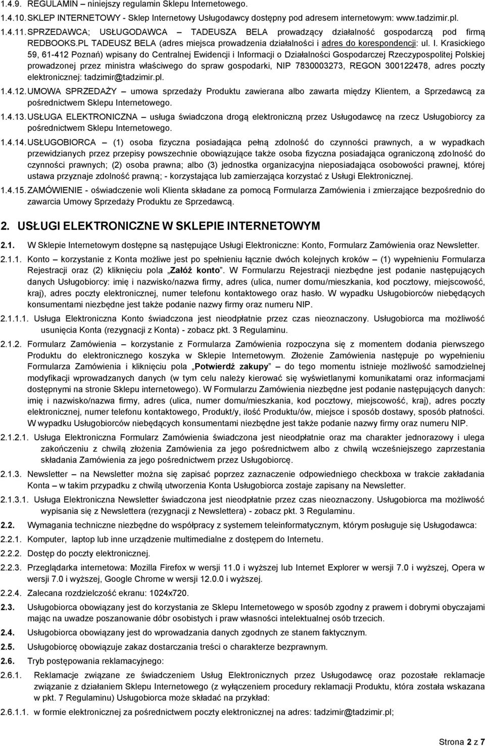 Krasickiego 59, 61-412 Poznań) wpisany do Centralnej Ewidencji i Informacji o Działalności Gospodarczej Rzeczypospolitej Polskiej prowadzonej przez ministra właściwego do spraw gospodarki, NIP