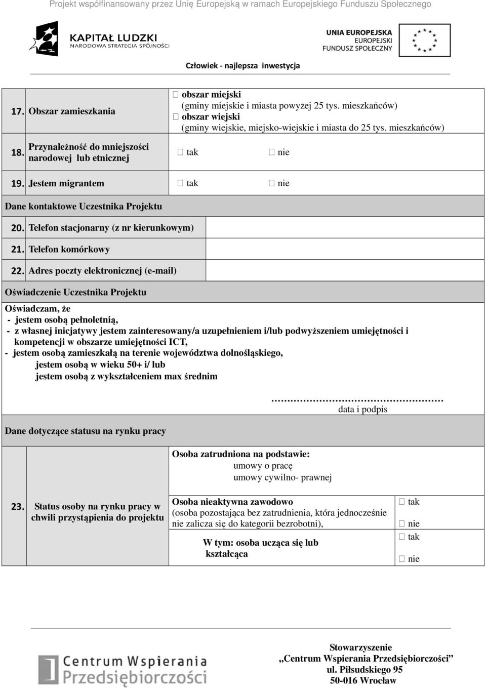 Adres poczty elektronicznej (e-mail) Oświadczenie Uczestnika Projektu Oświadczam, że - jestem osobą pełnoletnią, - z własnej inicjatywy jestem zainteresowany/a uzupełnieniem i/lub podwyższeniem