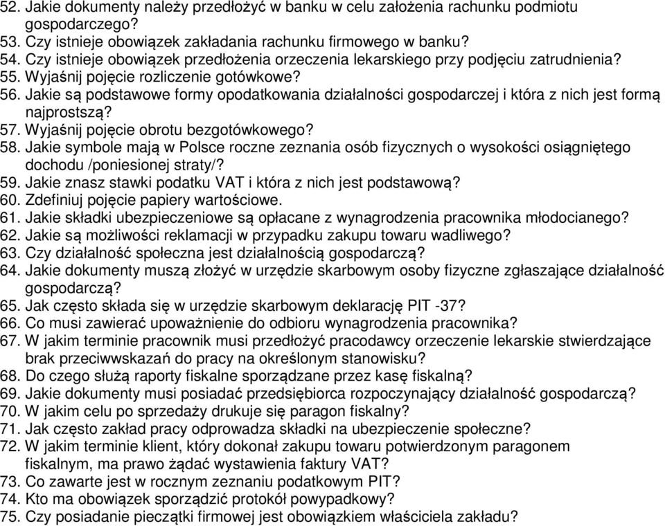 Jakie są podstawowe formy opodatkowania działalności gospodarczej i która z nich jest formą najprostszą? 57. Wyjaśnij pojęcie obrotu bezgotówkowego? 58.