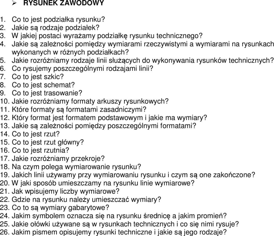 Co rysujemy poszczególnymi rodzajami linii? 7. Co to jest szkic? 8. Co to jest schemat? 9. Co to jest trasowanie? 10. Jakie rozróżniamy formaty arkuszy rysunkowych? 11.