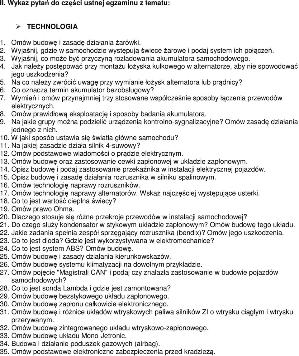 Na co należy zwrócić uwagę przy wymianie łożysk alternatora lub prądnicy? 6. Co oznacza termin akumulator bezobsługowy? 7.