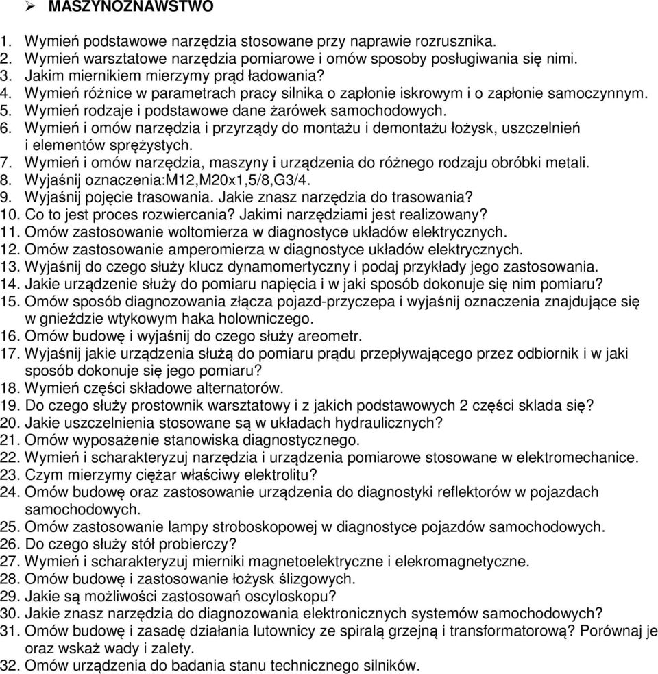 Wymień i omów narzędzia i przyrządy do montażu i demontażu łożysk, uszczelnień i elementów sprężystych. 7. Wymień i omów narzędzia, maszyny i urządzenia do różnego rodzaju obróbki metali. 8.