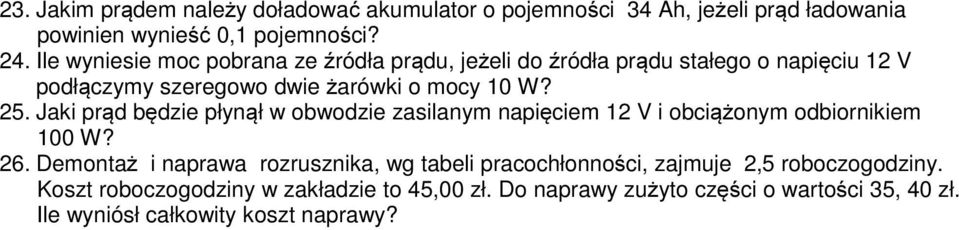 Jaki prąd będzie płynął w obwodzie zasilanym napięciem 12 V i obciążonym odbiornikiem 100 W? 26.