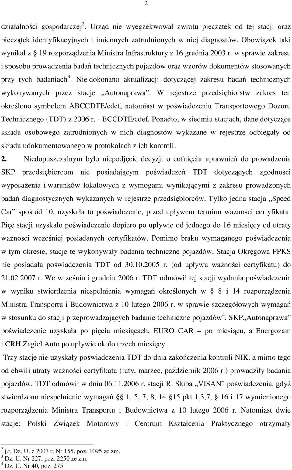 w sprawie zakresu i sposobu prowadzenia badań technicznych pojazdów oraz wzorów dokumentów stosowanych przy tych badaniach 3.