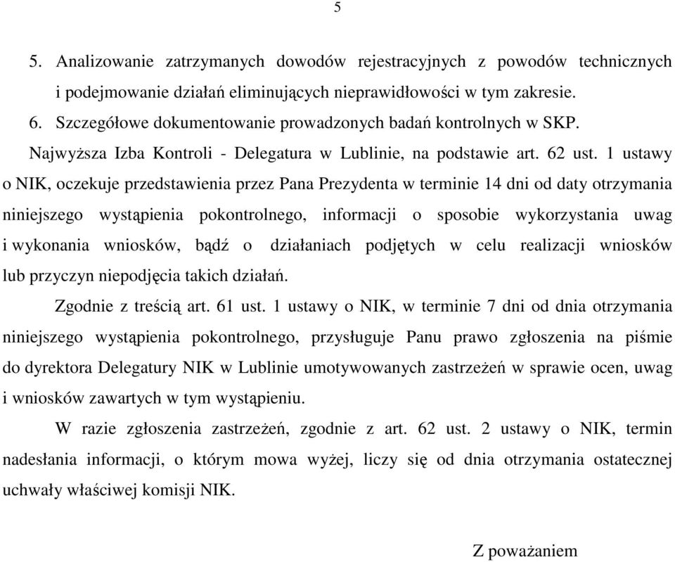 1 ustawy o NIK, oczekuje przedstawienia przez Pana Prezydenta w terminie 14 dni od daty otrzymania niniejszego wystąpienia pokontrolnego, informacji o sposobie wykorzystania uwag i wykonania