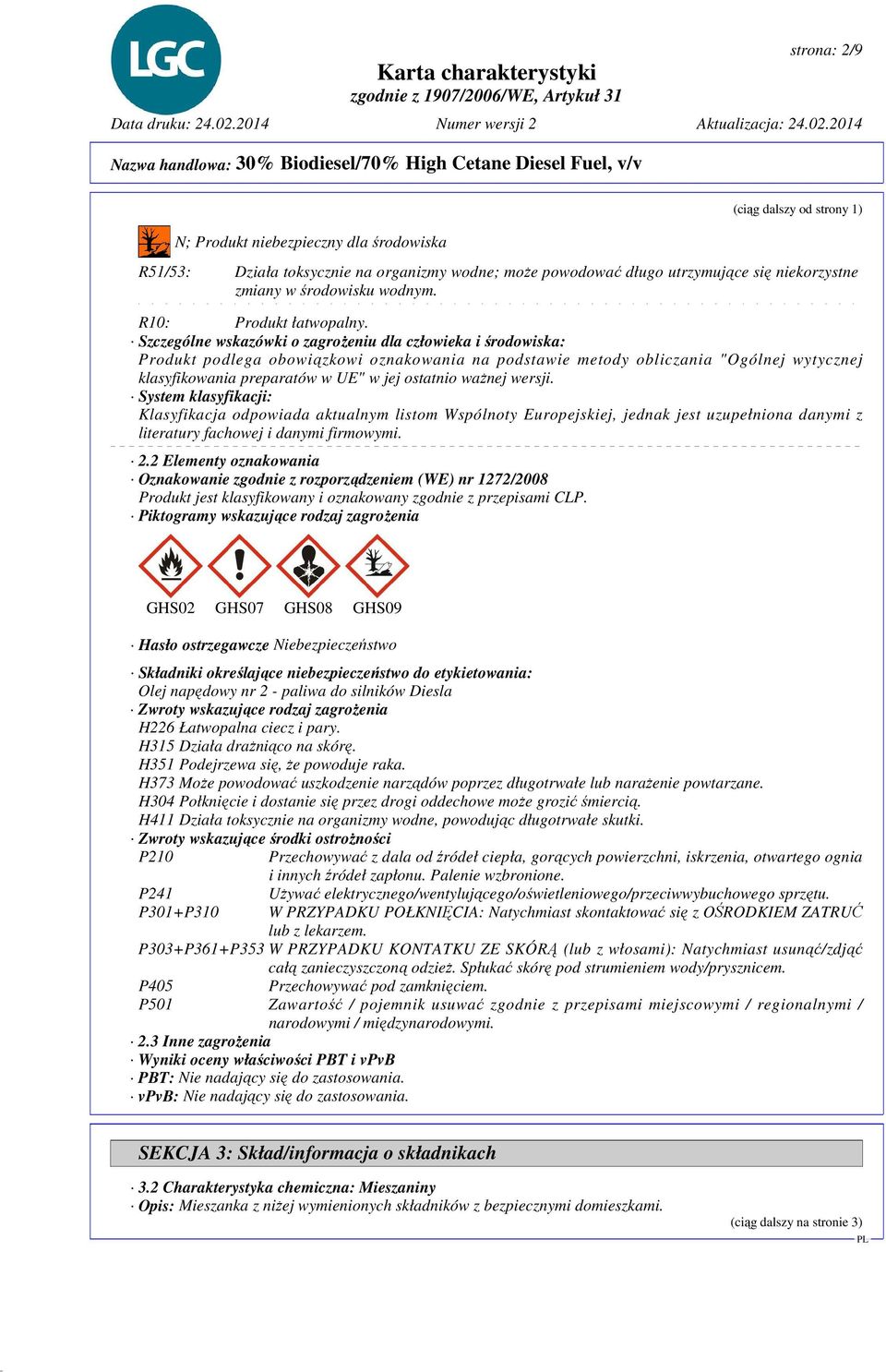 Szczególne wskazówki o zagrożeniu dla człowieka i środowiska: Produkt podlega obowiązkowi oznakowania na podstawie metody obliczania "Ogólnej wytycznej klasyfikowania preparatów w UE" w jej ostatnio