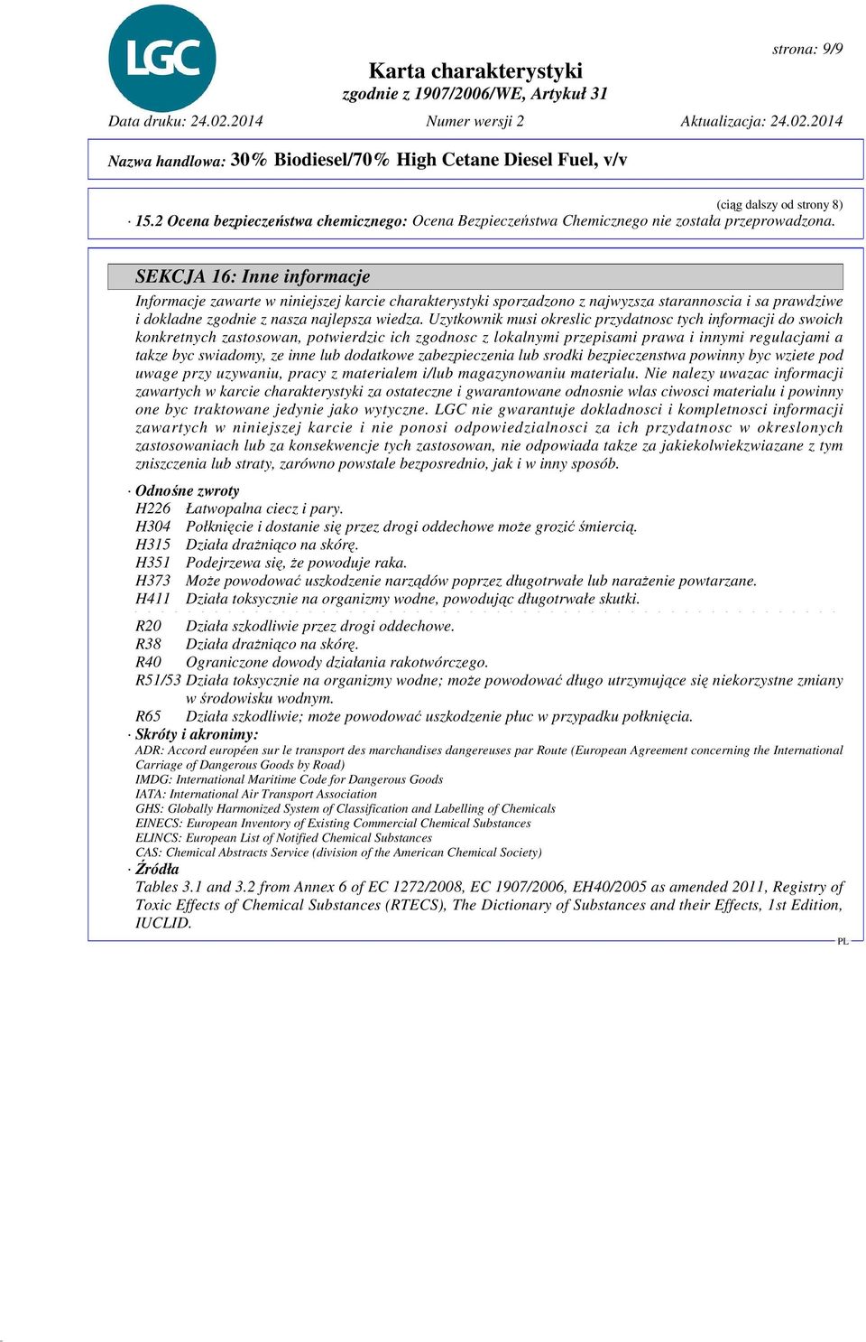 Uzytkownik musi okreslic przydatnosc tych informacji do swoich konkretnych zastosowan, potwierdzic ich zgodnosc z lokalnymi przepisami prawa i innymi regulacjami a takze byc swiadomy, ze inne lub
