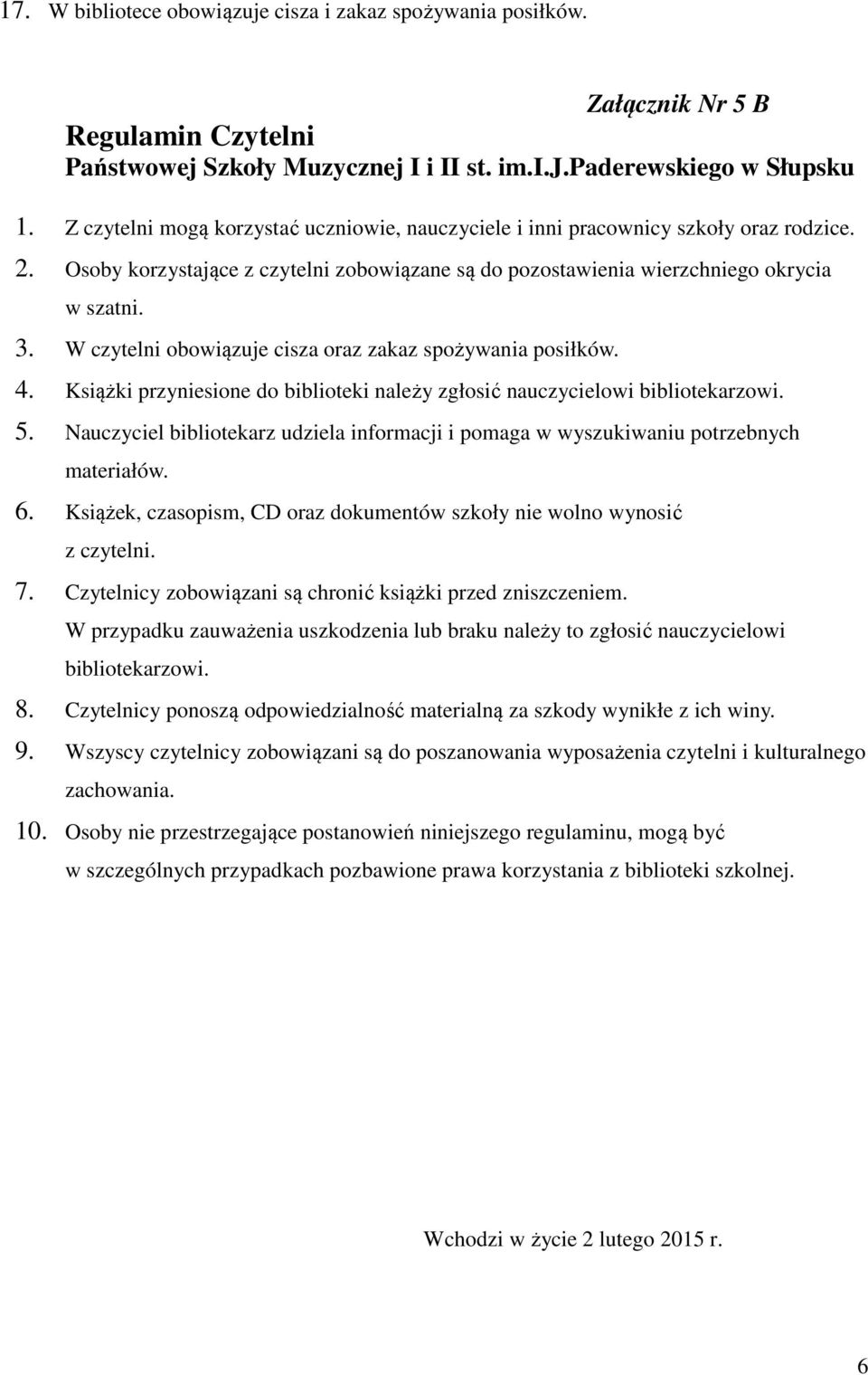 W czytelni obowiązuje cisza oraz zakaz spożywania posiłków. 4. Książki przyniesione do biblioteki należy zgłosić nauczycielowi bibliotekarzowi. 5.