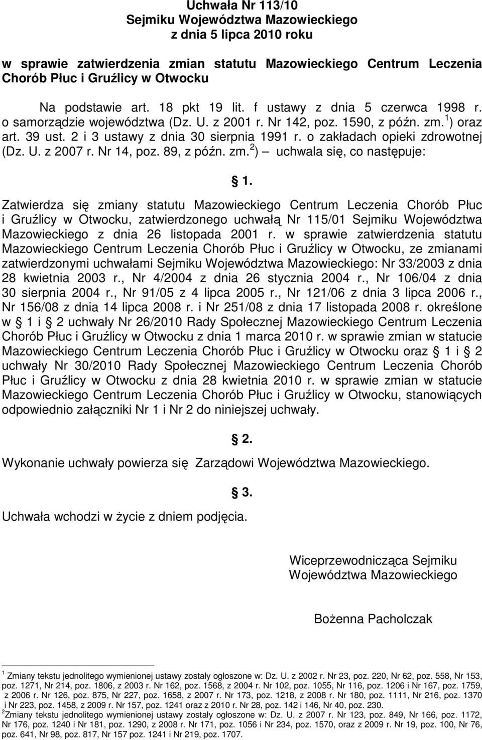 o zakładach opieki zdrowotnej (Dz. U. z 2007 r. Nr 14, poz. 89, z późn. zm. 2 ) uchwala się, co następuje: 1.