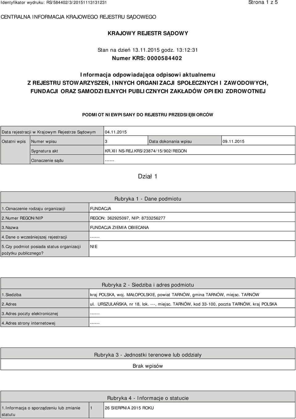 OPIEKI ZDROWOTNEJ PODMIOT NIEWPISANY DO REJESTRU PRZEDSIĘBIORCÓW Data rejestracji w Krajowym Rejestrze Sądowym 04.11.2015 Ostatni wpis Numer wpisu 3 Data dokonania wpisu 09.11.2015 Sygnatura akt KR.