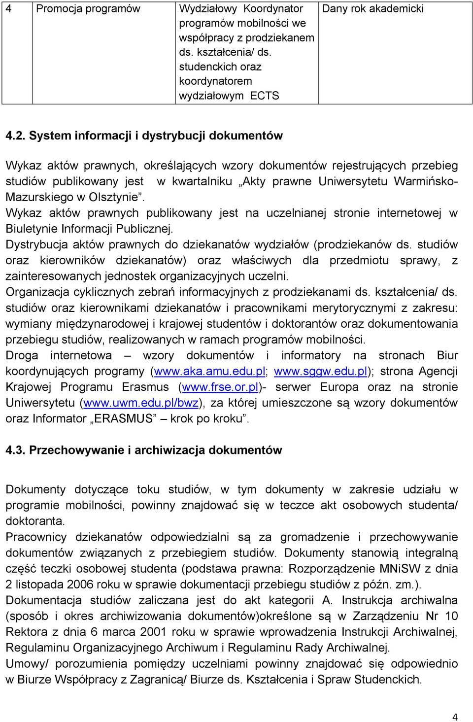 Mazurskiego w Olsztynie. Wykaz aktów prawnych publikowany jest na uczelnianej stronie internetowej w Biuletynie Informacji Publicznej.