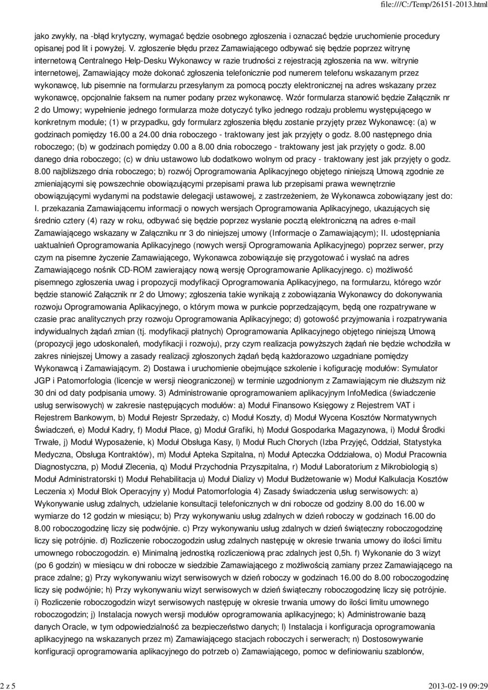 witrynie internetowej, Zamawiający może dokonać zgłoszenia telefonicznie pod numerem telefonu wskazanym przez wykonawcę, lub pisemnie na formularzu przesyłanym za pomocą poczty elektronicznej na