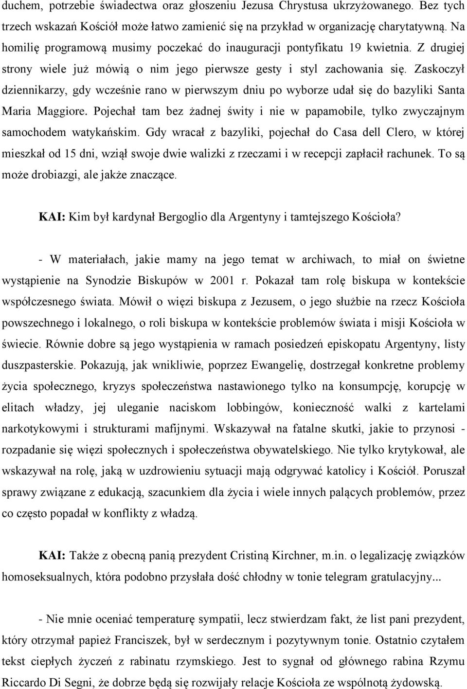 Zaskoczył dziennikarzy, gdy wcześnie rano w pierwszym dniu po wyborze udał się do bazyliki Santa Maria Maggiore.