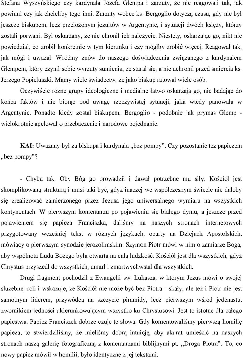Niestety, oskarżając go, nikt nie powiedział, co zrobił konkretnie w tym kierunku i czy mógłby zrobić więcej. Reagował tak, jak mógł i uważał.