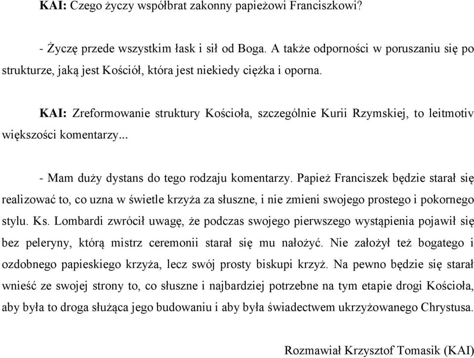 KAI: Zreformowanie struktury Kościoła, szczególnie Kurii Rzymskiej, to leitmotiv większości komentarzy... - Mam duży dystans do tego rodzaju komentarzy.