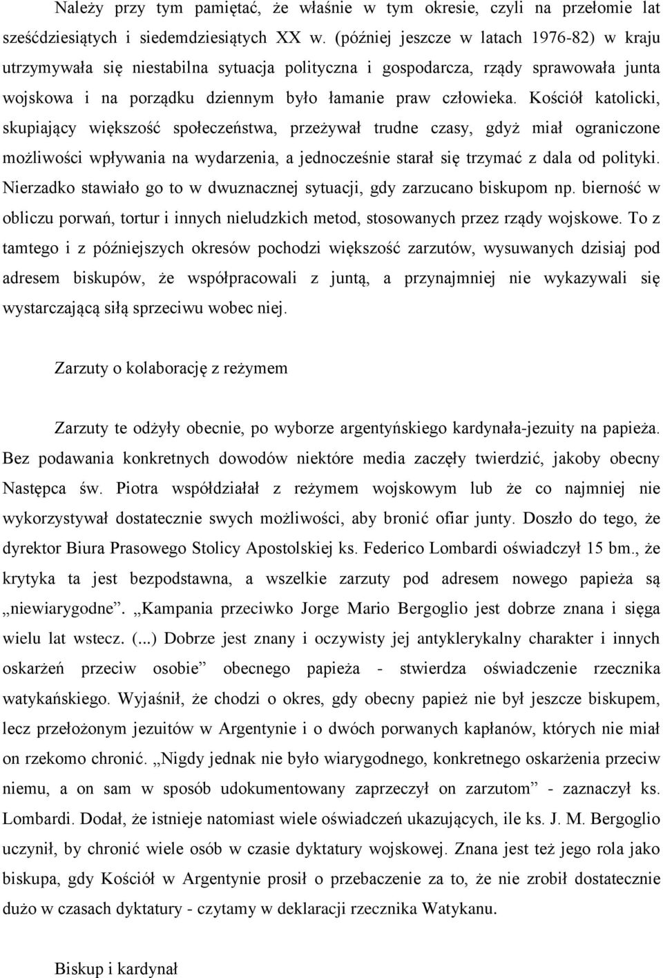 Kościół katolicki, skupiający większość społeczeństwa, przeżywał trudne czasy, gdyż miał ograniczone możliwości wpływania na wydarzenia, a jednocześnie starał się trzymać z dala od polityki.