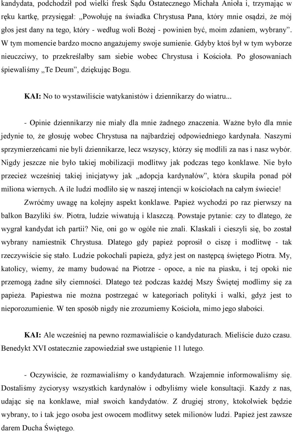 Gdyby ktoś był w tym wyborze nieuczciwy, to przekreślałby sam siebie wobec Chrystusa i Kościoła. Po głosowaniach śpiewaliśmy Te Deum, dziękując Bogu.