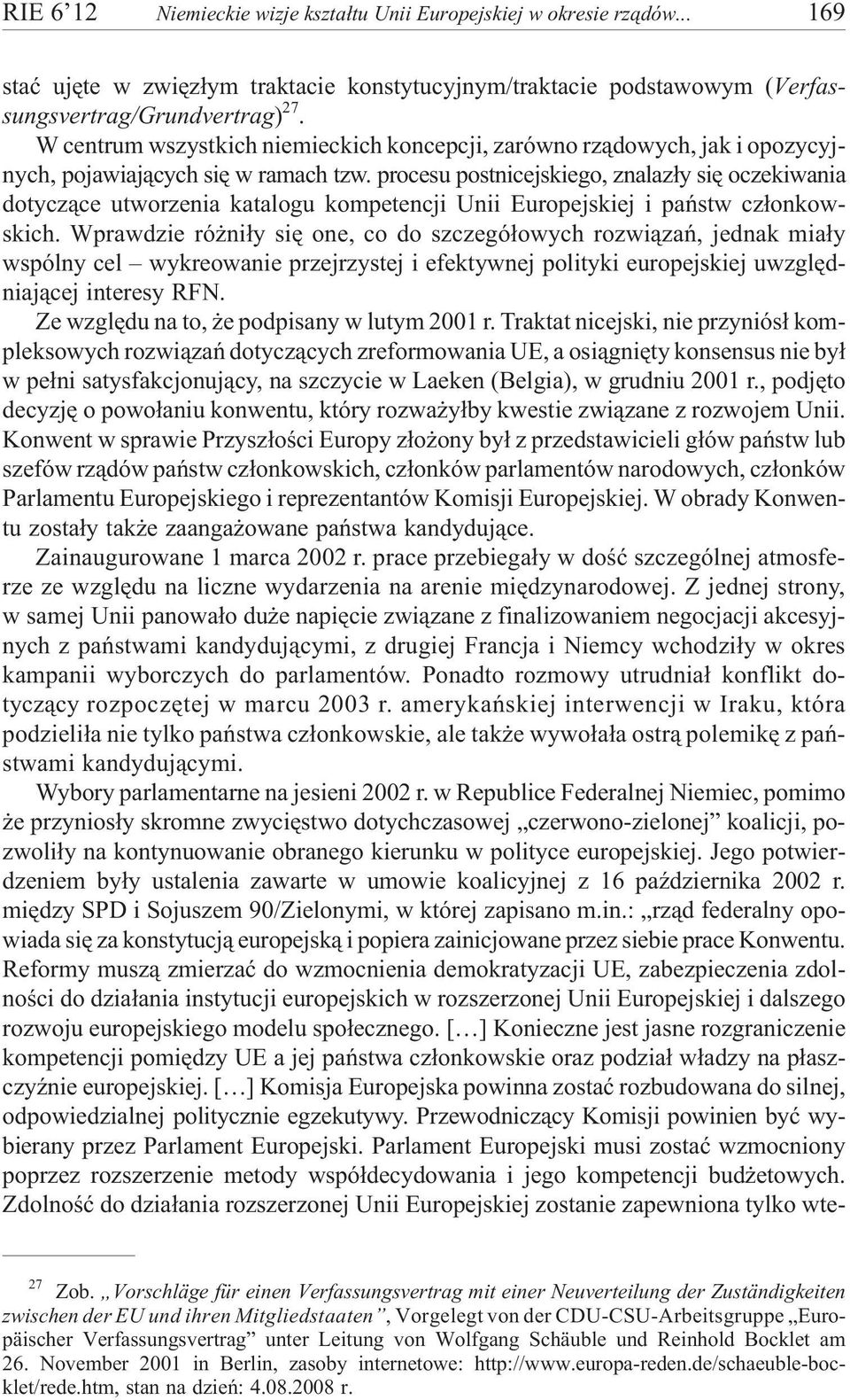 procesu postnicejskiego, znalaz³y siê oczekiwania dotycz¹ce utworzenia katalogu kompetencji Unii Europejskiej i pañstw cz³onkowskich.