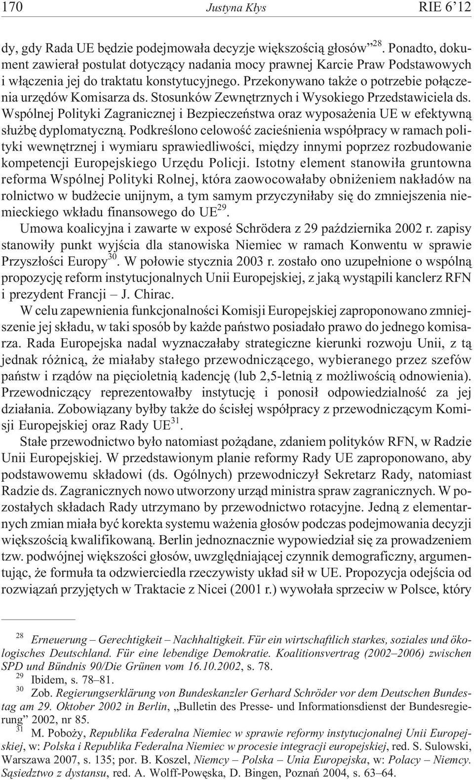 Stosunków Zewnêtrznych i Wysokiego Przedstawiciela ds. Wspólnej Polityki Zagranicznej i Bezpieczeñstwa oraz wyposa enia UE w efektywn¹ s³u bê dyplomatyczn¹.
