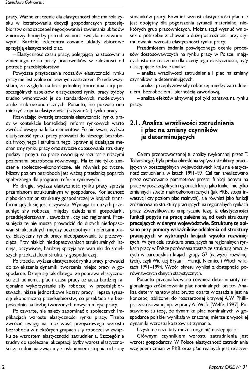 zawodowymi. Bardziej zdecentralizowane uk³ady zbiorowe sprzyjaj¹ elastycznoœci p³ac.