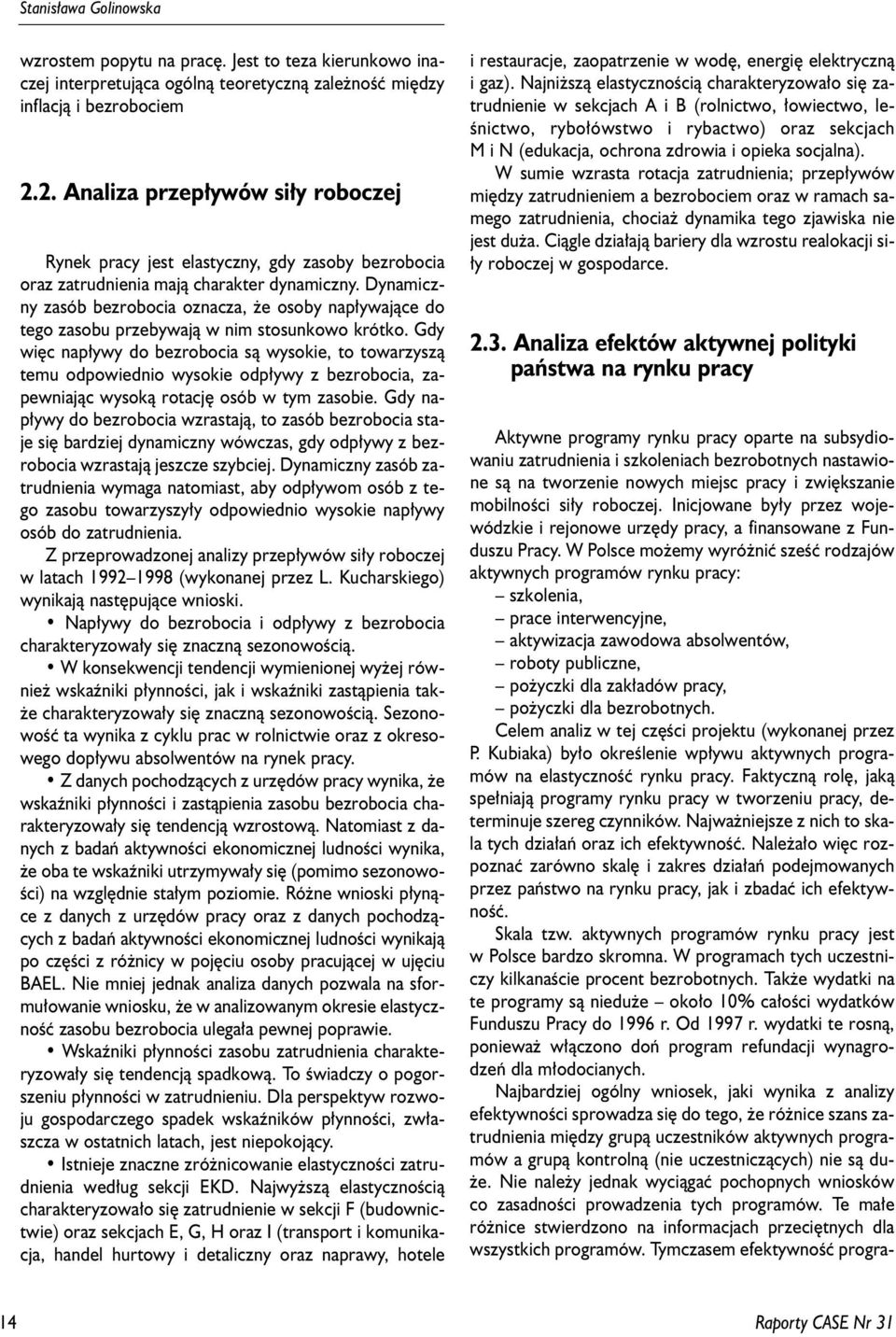 Dynamiczny zasób bezrobocia oznacza, e osoby nap³ywaj¹ce do tego zasobu przebywaj¹ w nim stosunkowo krótko.