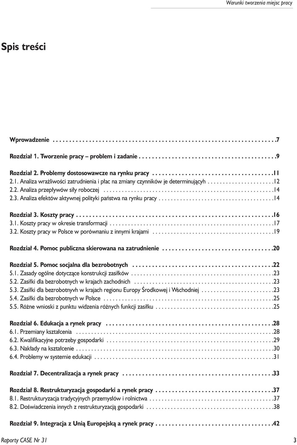 .......................................................14 2.3. Analiza efektów aktywnej polityki pañstwa na rynku pracy......................................14 Rozdzia³ 3. Koszty pracy............................................................16 3.