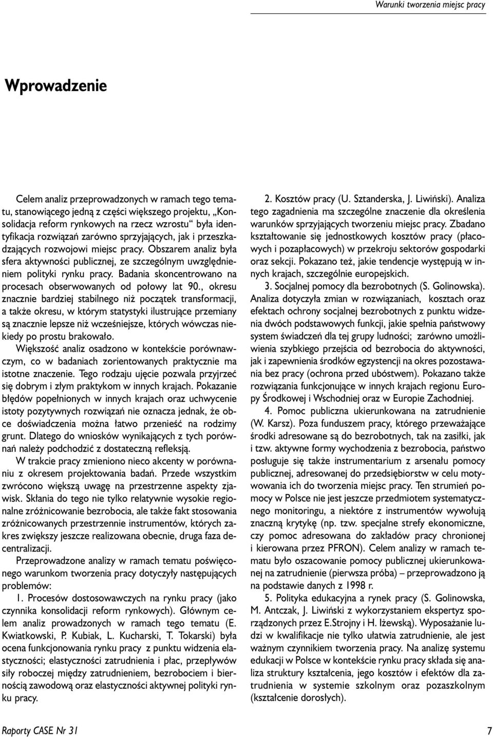 Badania skoncentrowano na procesach obserwowanych od po³owy lat 90.