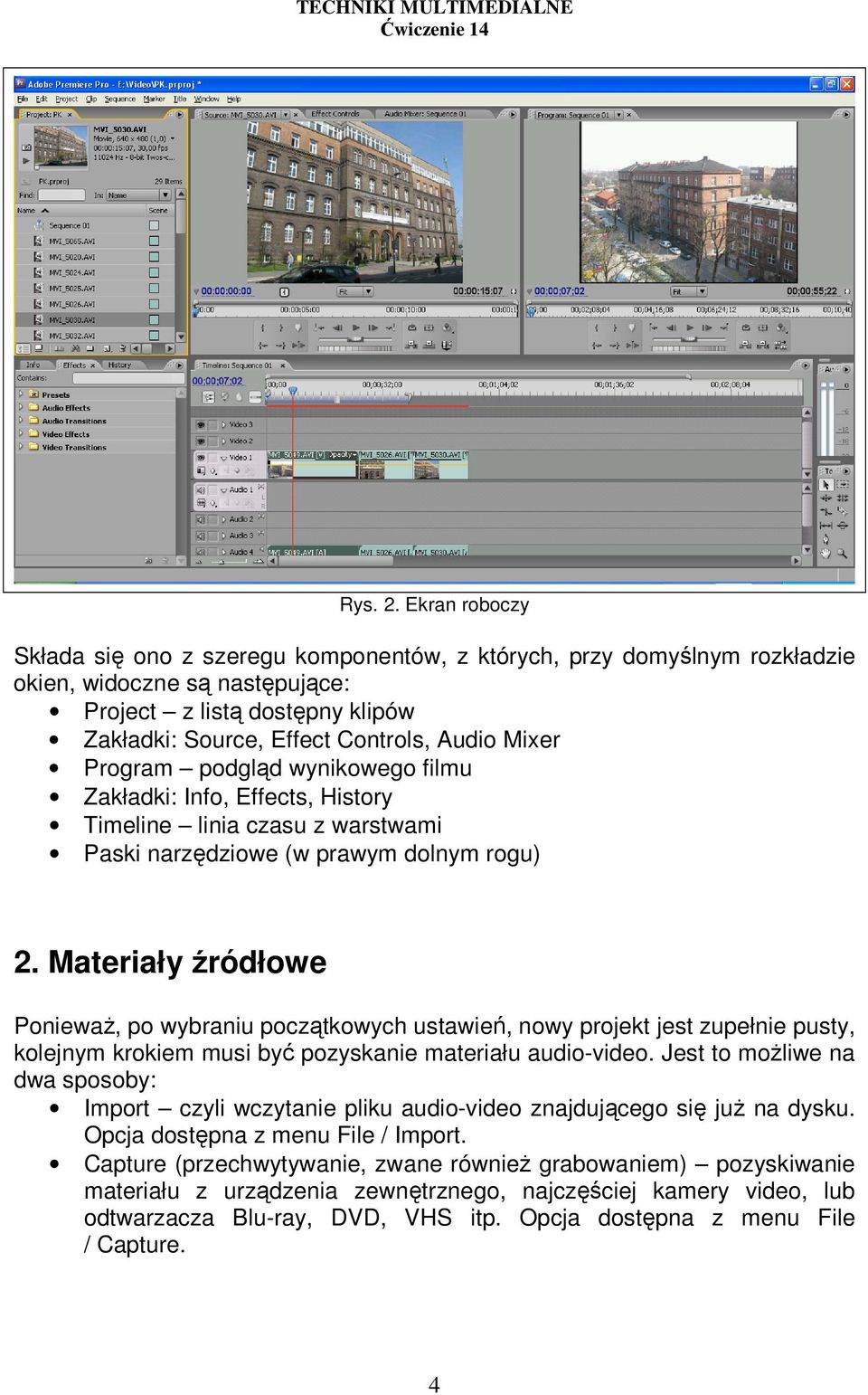 Program podgląd wynikowego filmu Zakładki: Info, Effects, History Timeline linia czasu z warstwami Paski narzędziowe (w prawym dolnym rogu) 2.
