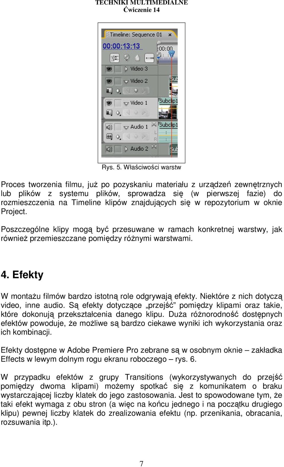 znajdujących się w repozytorium w oknie Project. Poszczególne klipy mogą być przesuwane w ramach konkretnej warstwy, jak równieŝ przemieszczane pomiędzy róŝnymi warstwami. 4.
