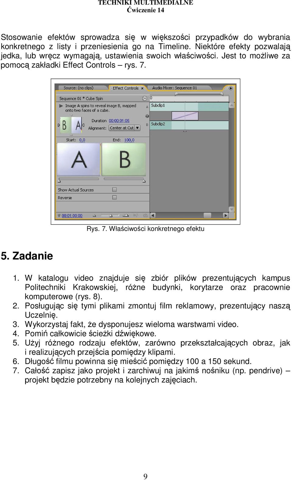 W katalogu video znajduje się zbiór plików prezentujących kampus Politechniki Krakowskiej, róŝne budynki, korytarze oraz pracownie komputerowe (rys. 8). 2.