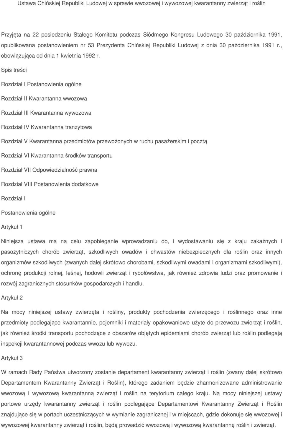 Spis treści Rozdział I Postanowienia ogólne Rozdział II Kwarantanna wwozowa Rozdział III Kwarantanna wywozowa Rozdział IV Kwarantanna tranzytowa Rozdział V Kwarantanna przedmiotów przewożonych w
