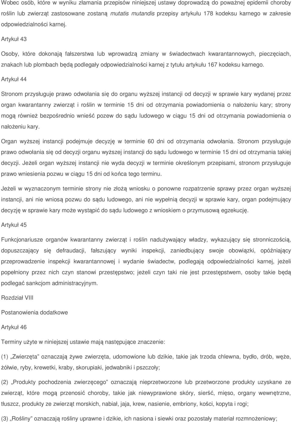 Artykuł 43 Osoby, które dokonają fałszerstwa lub wprowadzą zmiany w świadectwach kwarantannowych, pieczęciach, znakach lub plombach będą podlegały odpowiedzialności karnej z tytułu artykułu 167