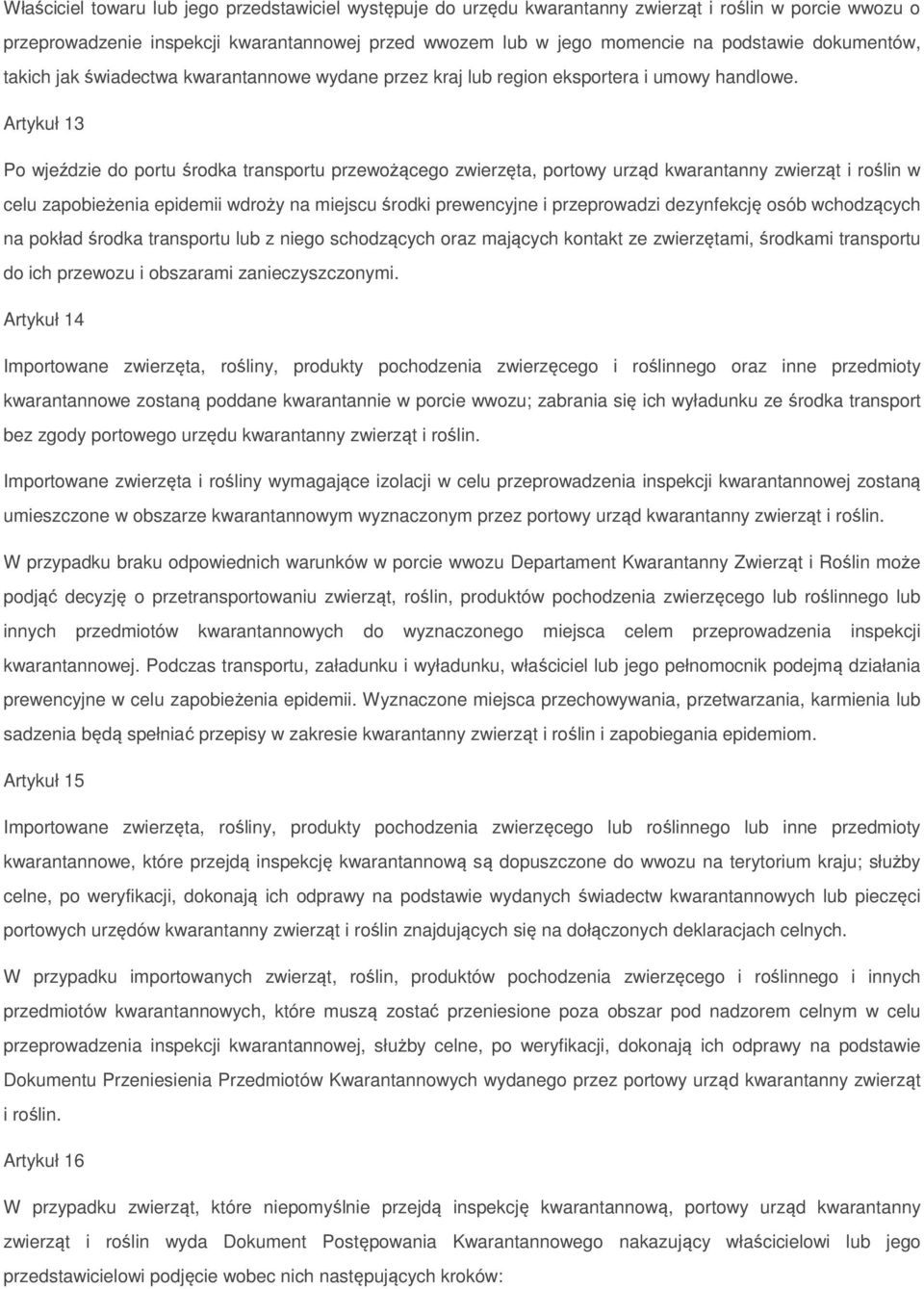 Artykuł 13 Po wjeździe do portu środka transportu przewożącego zwierzęta, portowy urząd kwarantanny zwierząt i roślin w celu zapobieżenia epidemii wdroży na miejscu środki prewencyjne i przeprowadzi
