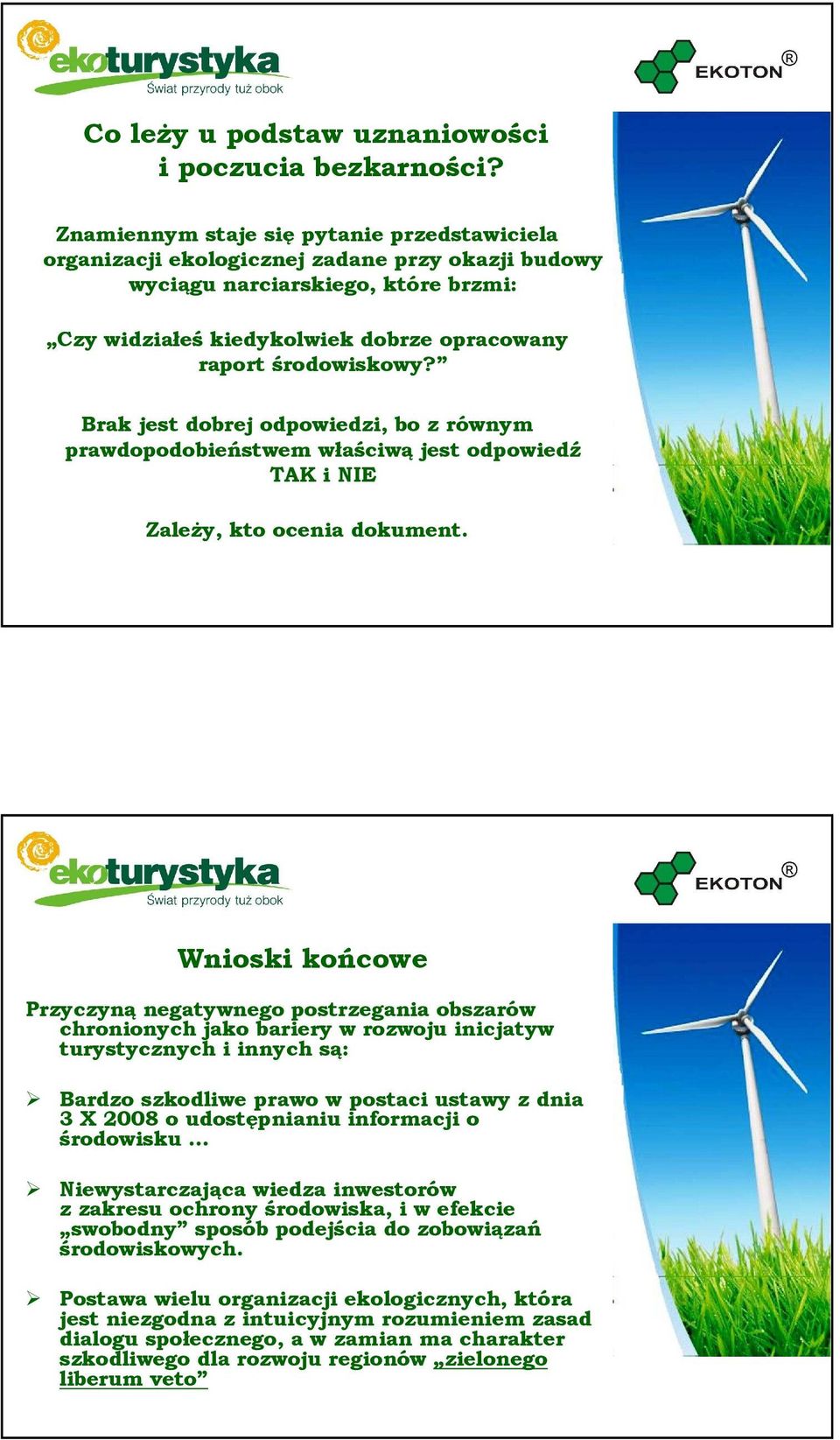 Brak jest dobrej odpowiedzi, bo z równym prawdopodobieństwem właściwą jest odpowiedź TAK i NIE Zależy, kto ocenia dokument.