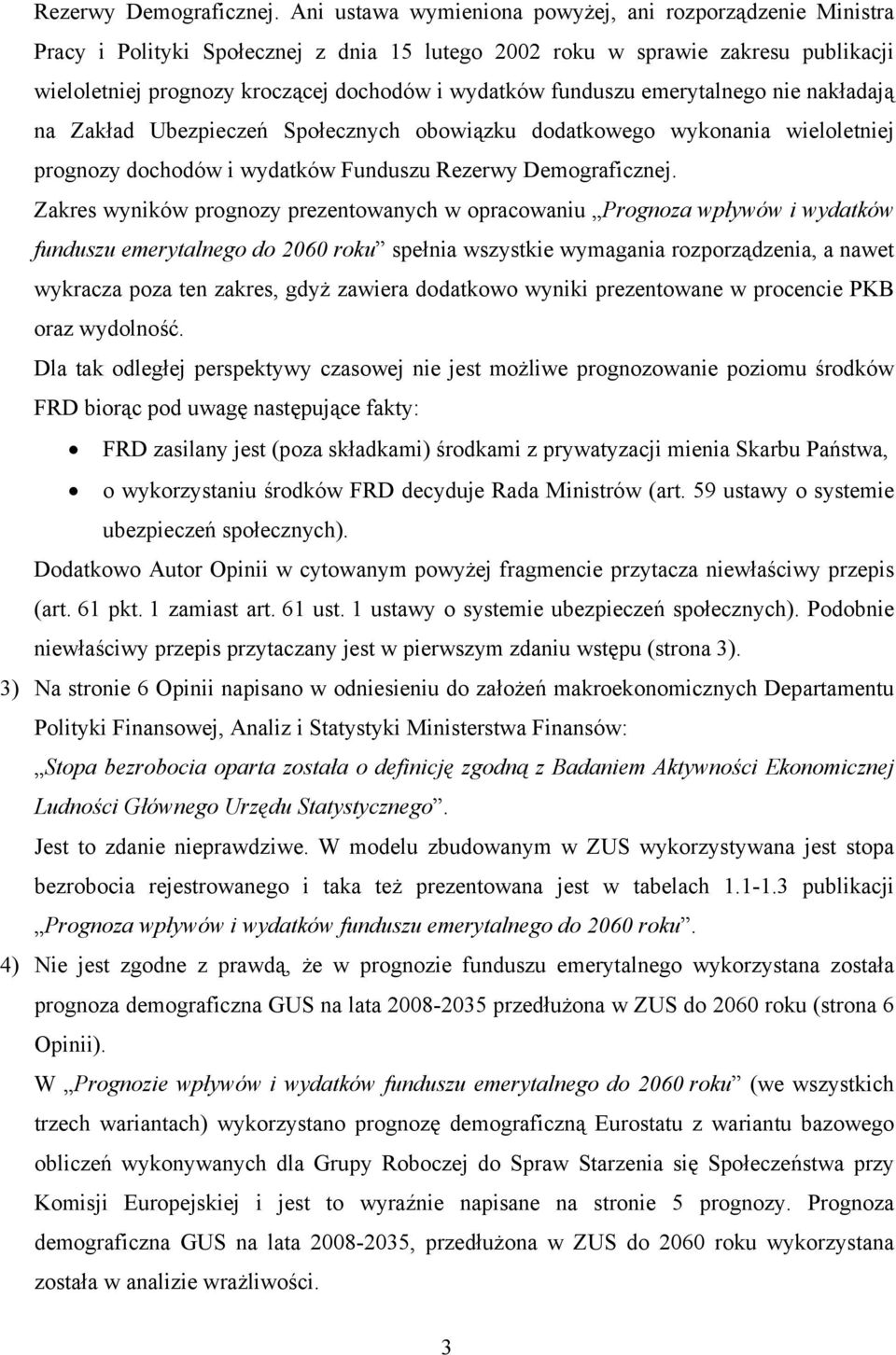 funduszu emerytalnego nie nakładają na Zakład Ubezpieczeń Społecznych obowiązku dodatkowego wykonania wieloletniej prognozy dochodów i wydatków Funduszu  Zakres wyników prognozy prezentowanych w