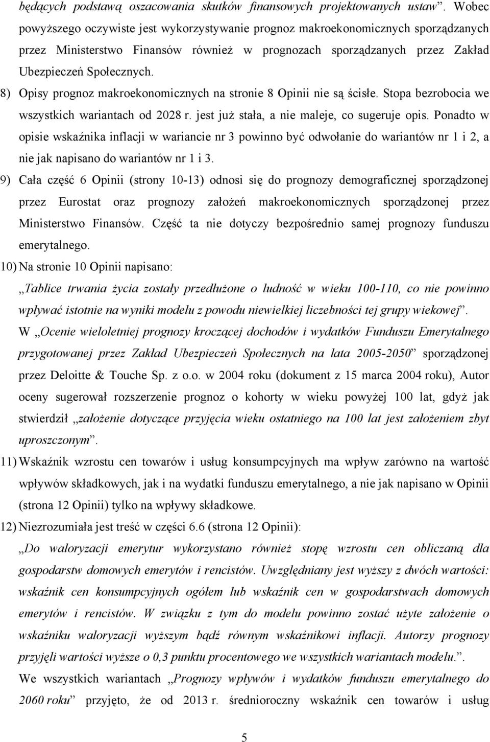 8) Opisy prognoz makroekonomicznych na stronie 8 Opinii nie są ścisłe. Stopa bezrobocia we wszystkich wariantach od 2028 r. jest już stała, a nie maleje, co sugeruje opis.