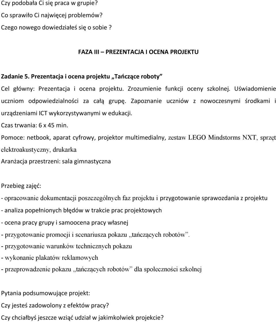 Zapoznanie uczniów z nowoczesnymi środkami i urządzeniami ICT wykorzystywanymi w edukacji. Czas trwania: 6 x 45 min.