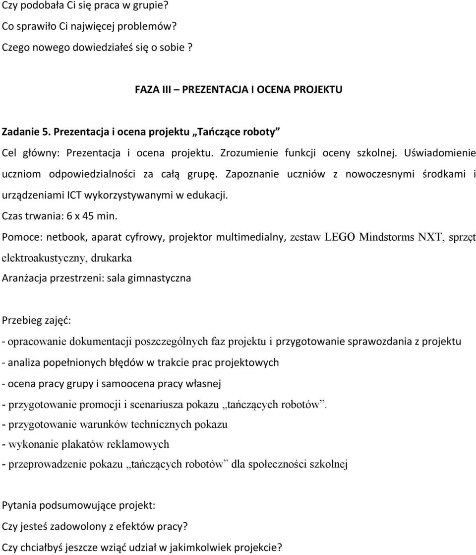 Zapoznanie uczniów z nowoczesnymi środkami i urządzeniami ICT wykorzystywanymi w edukacji. Czas trwania: 6 x 45 min.