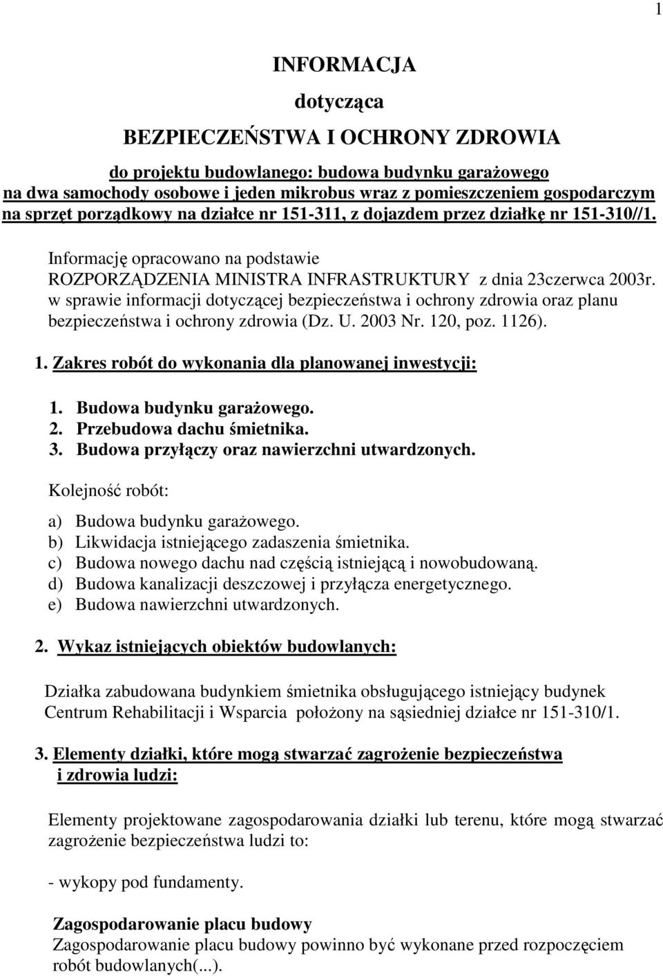 w sprawie informacji dotyczącej bezpieczeństwa i ochrony zdrowia oraz planu bezpieczeństwa i ochrony zdrowia (Dz. U. 2003 Nr. 120, poz. 1126). 1. Zakres robót do wykonania dla planowanej inwestycji: 1.