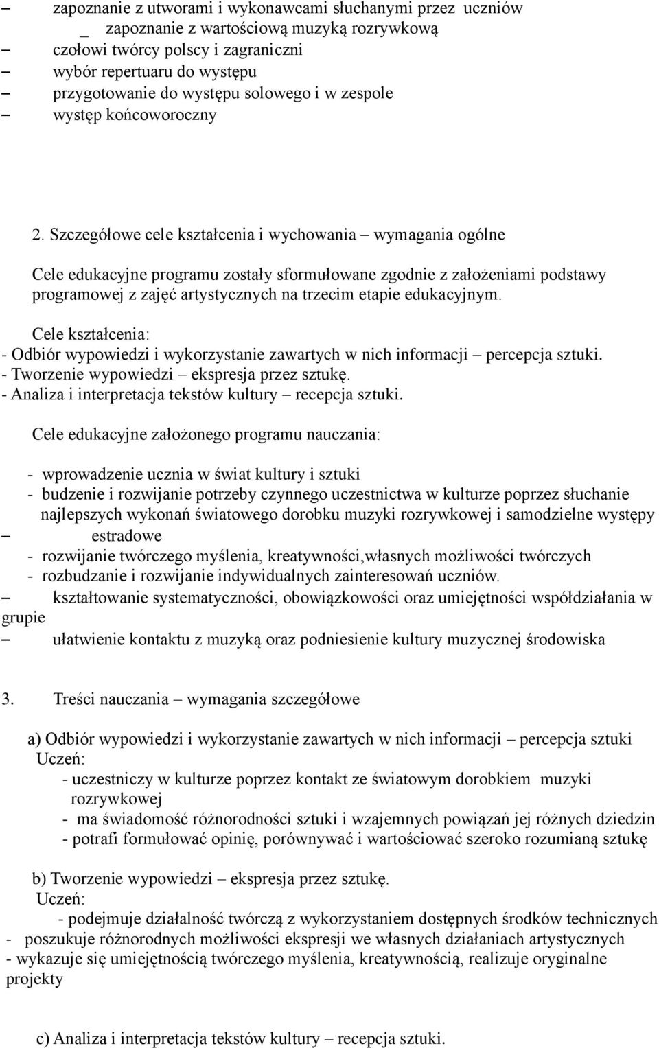 Szczegółowe cele kształcenia i wychowania wymagania ogólne Cele edukacyjne programu zostały sformułowane zgodnie z założeniami podstawy programowej z zajęć artystycznych na trzecim etapie edukacyjnym.